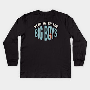 Play With the Big Boys Kids Long Sleeve T-Shirt